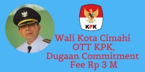 Wali Kota Cimahi Kena OTT KPK, Dugaan Commitment Fee Rp 3 M