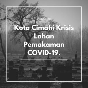 Kota Cimahi Krisis Lahan Pemakaman COVID-19