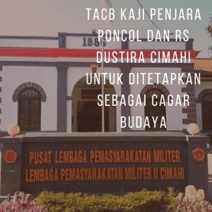 TACB Kaji Penjara Poncol dan RS Dustira Cimahi untuk Ditetapkan sebagai Cagar Budaya