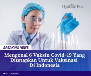 Mengenal 6 Vaksin Covid-19 yang Ditetapkan untuk Vaksinasi di Indonesia