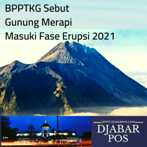 BPPTKG Sebut Gunung Merapi Masuki Fase Erupsi 2021