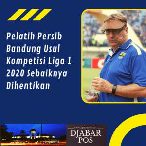 Pelatih Persib Bandung Usul Kompetisi Liga 1 2020 Sebaiknya Dihentikan