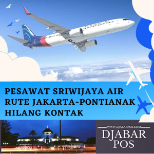 Pesawat Sriwijaya Air Rute Jakarta-Pontianak Hilang Kontak