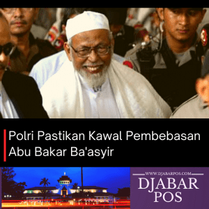 Polri Pastikan Kawal Pembebasan Abu Bakar Ba’asyir