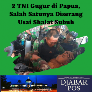2 TNI Gugur di Papua, Salah Satunya Diserang Usai Shalat Subuh