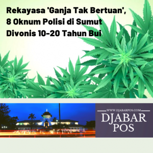 Rekayasa ‘Ganja Tak Bertuan’, 8 Oknum Polisi di Sumut Divonis 10-20 Tahun Bui