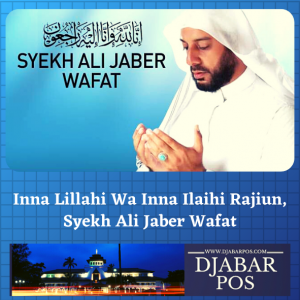 Inna Lillahi Wa Inna Ilaihi Rajiun, Syekh Ali Jaber Wafat