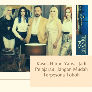 Kasus Harun Yahya Jadi Pelajaran, Jangan Mudah Terpesona Tokoh
