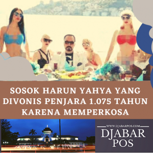 Sosok Harun Yahya yang Divonis Penjara 1.075 Tahun karena Memperkosa