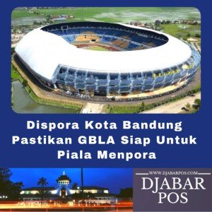 Dispora Kota Bandung pastikan GBLA siap untuk Piala Menpora