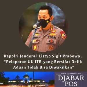 Kapolri Jenderal Listyo Sigit Prabowo : “Pelaporan UU ITE yang Bersifat Delik Aduan Tidak Bisa Diwakilkan”