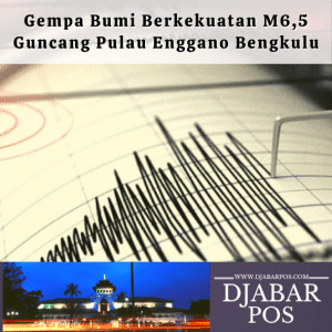 Gempa Bumi Berkekuatan M6,5 Guncang Pulau Enggano Bengkulu