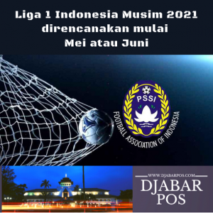 Liga 1 Indonesia Musim 2021 direncanakan mulai Mei atau Juni