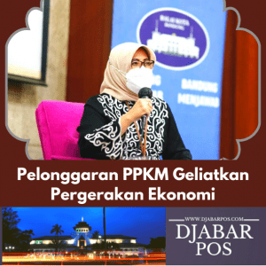 Pelonggaran PPKM Geliatkan Pergerakan Ekonomi