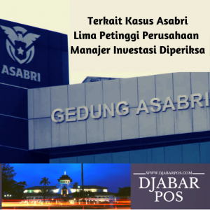 Terkait Kasus Asabri : Lima Petinggi Perusahaan Manajer Investasi Diperiksa