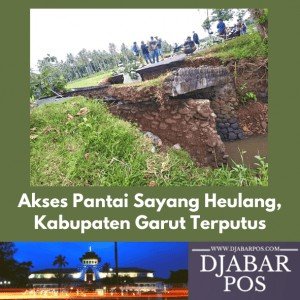 Akses Pantai Sayang Heulang, Kabupaten Garut Terputus