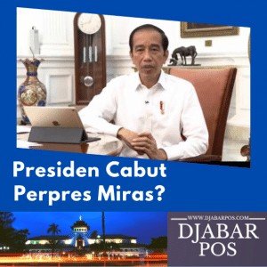 Presiden Cabut Perpres Miras?