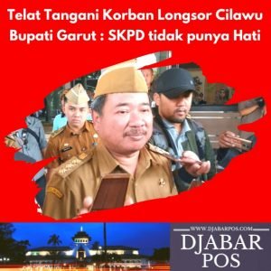 Telat Tangani Korban Longsor Cilawu Bupati Garut : SKPD tidak punya Hati