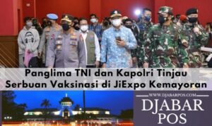 Panglima TNI dan Kapolri Tinjau Serbuan Vaksinasi di JiExpo Kemayoran
